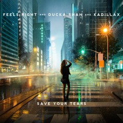 Feels Right, Ducka Shan & Kadillax - Save Your Tears
