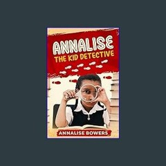 {pdf} 🌟 Annalise The Kid Detective {read online}