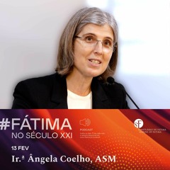 61. Fátima No Século XXI | Irmã Ângela Coelho