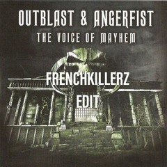 Outblast&Angerfist-The Voice Of Mayhem (Frenchkillerz Edit)FREE TRACK