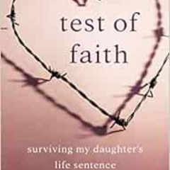 View EBOOK 📘 Test of Faith: Surviving My Daughter’s Life Sentence by Bonnie S. Hirst