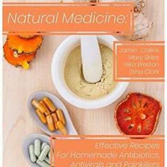 PDF Read Online Natural Medicine: Effective Recipes For Homemade Antibiotics, An
