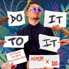 ACRAZE X Sak Noel - Do It To It (MrTDeep 110 BPM Moombah Edit) [BUY = FREE DL]