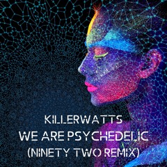Killerwatts - We Are Psychedelic (Ninety Two Remix)