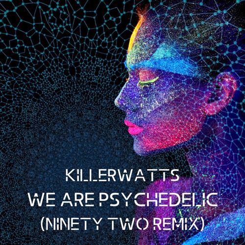 Killerwatts - We Are Psychedelic (Ninety Two Remix)