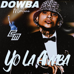Dowba Montana | Yo La Amaba | Bachata 2022