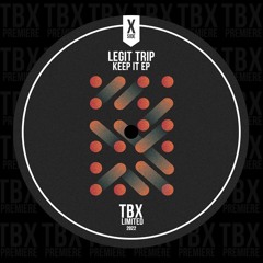 Premiere: Legit Trip - Keep It [TBX Limited]