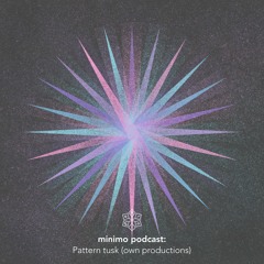 Minimo Podcast - Pattern Tusk [Own Productions]