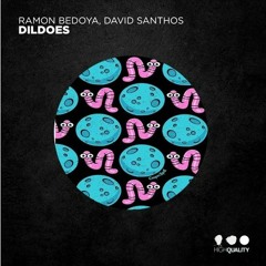 Ramon Bedoya & David Santhos - Dildoes (Original Mix) MASTER