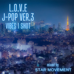 L.O.V.E J-POP ver 3 mixed by STAR MOVEMENT
