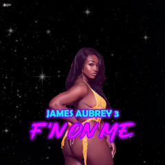 James Aubrey 3 - F'n On Me