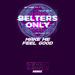 Make Me Feel Good (TOMM OH! Remix)