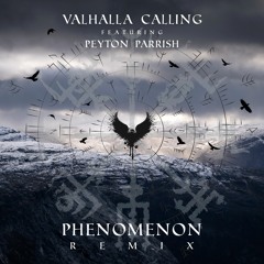 Valhalla Calling feat. Peyton Parrish ( PHENOMENON Remix ).