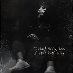I Can't Sleep and Idk Why