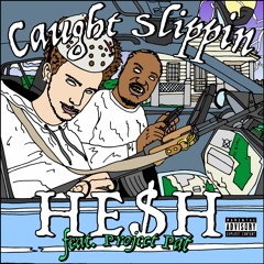 HE$H - Caught Slippin' (Feat. Project Pat)