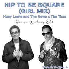 Hip To Be Square (Girl Mix) [Younge WartHawg Edit]