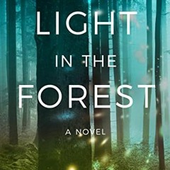 Read [EPUB KINDLE PDF EBOOK] A Light in the Forest: A Novel by  Melissa Payne 💕