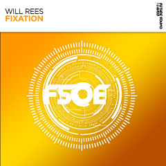 Will Rees - Fixation [FSOE] OUT NOW