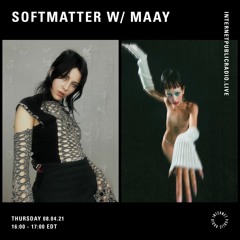 Softmatter w/ MAAY on Internet Public Radio [Apr-08-2021]