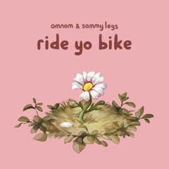 OMNOM & Sammy Legs - Ride Yo Bike