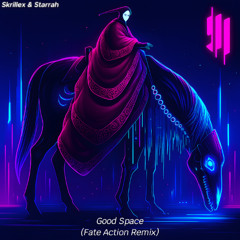 Skrillex & Starrah - Good Space (Fate Action Remix)