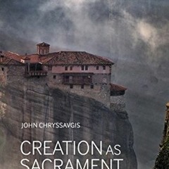 READ [KINDLE PDF EBOOK EPUB] Creation as Sacrament: Reflections on Ecology and Spirit