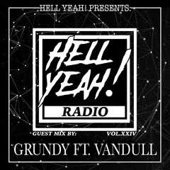 Hell Yeah! Radio Vol. XXIV Guest Mix By: Grundy ft. Vandull