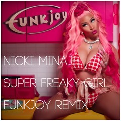 Nicki Minaj - Super Freaky Girl (funkjoy Remix)