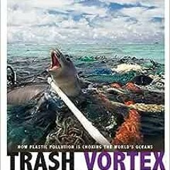 Read pdf Trash Vortex: How Plastic Pollution Is Choking the World's Oceans (Captured Science His