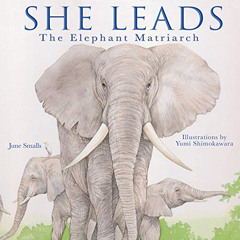 Access EPUB 🖍️ She Leads: The Elephant Matriarch by  June Smalls &  Yumi Shimokawara