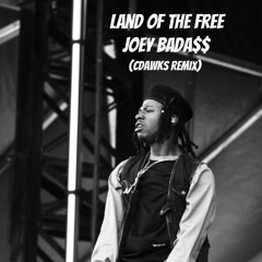 LAND OF THE FREE - JOEY BADASS (CDAWKS REMIX)