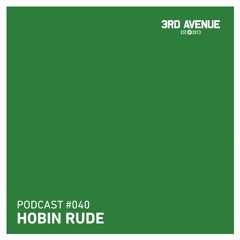 3rd Avenue Podcast 040 - Hobin Rude
