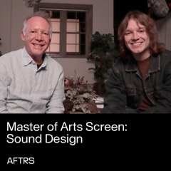 Master of Arts Screen: Sound Design – Deep Dive Discussion
