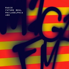 469: a RADIO JAWN | future SOUL DISPATCHED | from PHILLY with LUV
