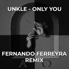 UNKLE - Only You (Fernando Ferreyra Remix)