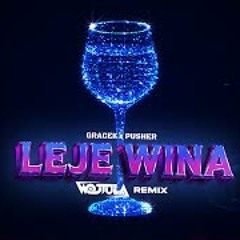 GRACEK x PUSHER - LEJE WINA (WOJTULA REMIX)