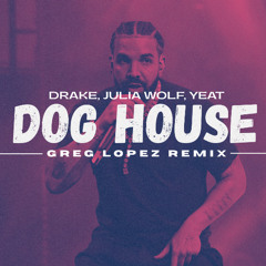 Dog House (Greg Lopez Remix)(Dirty)