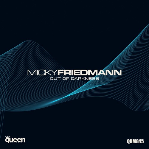 QHM845 - Micky Friedmann - Out Of Darkness (Original Mix)