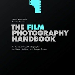 ACCESS EPUB KINDLE PDF EBOOK The Film Photography Handbook: Rediscovering Photography in 35mm, Mediu