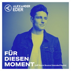 Alexander Eder - Für diesen Moment (Jeff Sturm Bounce Extended Remix)