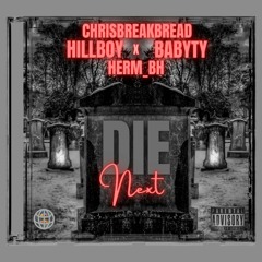 HillBoy FT. ChrisBreakBread, BabyTy & Herm - Die Next