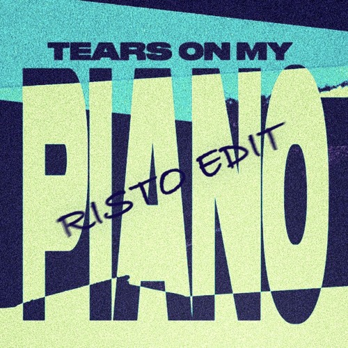 TEARS ON MY PIANO [RISTO EDIT]