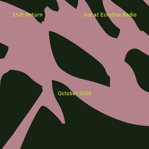 Shift Return #17 [Echobox Radio]