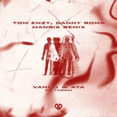 Vanco, AYA  – Ma Tnsani (Yalla Habibi) (Tom Enzy, Danny Roma & Manrix Remix) [DU Exclusive]
