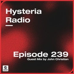 Hysteria Radio 239 (John Christian Guest Mix)