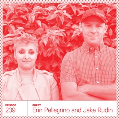 239. Erin Pellegrino and Jake Rudin