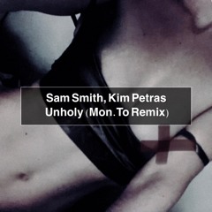 Sam Smith, Kim Petra - Unholy (Mon.To Remix) FREE DL