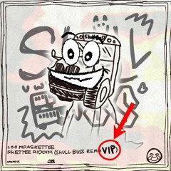 Loompaskettee - Skettee Riddim (Skuul BuSS Remix VIP)