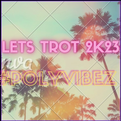 LETS TROT 2K23 #POLYVIBEZ
