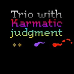 Trio with karmatic judgment: Phase 2: Chaos Incarnate